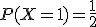  P(X=1)=\frac{1}{2}